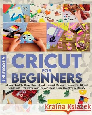 Cricut For Beginners 4 books in 1: All You Need To Know About Cricut, Expand On Your Passion For Object Design And Transform Your Project Ideas From T Cooper, Allyson 9781914232121 Digital Island System L.T.D.