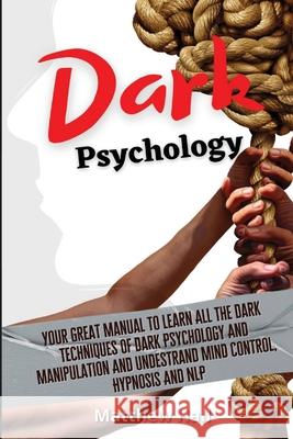 Dark Psychology: Your Great Manual To Learn All The Dark Techniques Of Dark Psychology And Manipulation And Understand Mind Control, Hy Matthew Hall 9781914232206 Digital Island System L.T.D.