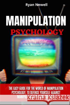 Manipulation Psychology: The Easy Guide For The World of Manipulation Psychology, To Defense Yourself Against Manipulator and Mind Control Ryan Newell 9781914232572 Digital Island System L.T.D.