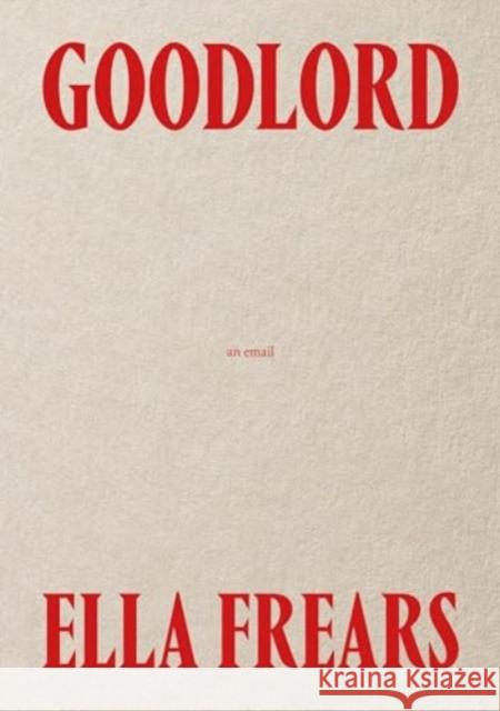 Goodlord: An Email Ella Frears 9781914236426 Rough Trade Books