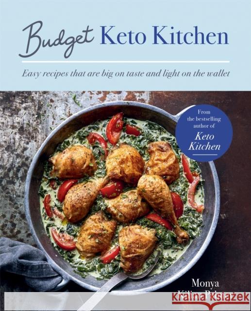 Budget Keto Kitchen: Easy recipes that are big on taste, low in carbs and light on the wallet Monya Kilian Palmer 9781914239106 Octopus Publishing Group