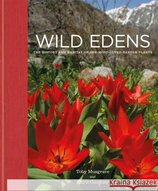 Wild Edens: The History and Habitat of Our Most-Loved Garden Plants Gardner, Chris 9781914239250