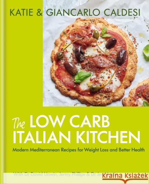 The Low Carb Italian Kitchen: Modern Mediterranean Recipes for Weight Loss and Better Health Katie Caldesi & Giancarlo Caldesi 9781914239588 Octopus Publishing Group