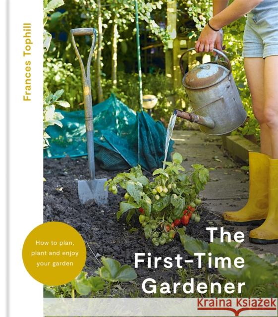 The First-Time Gardener Frances Tophill 9781914239595 Octopus Publishing Group