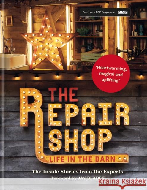 The Repair Shop: LIFE IN THE BARN: The Inside Stories from the Experts Jayne Dowle 9781914239649 Octopus Publishing Group