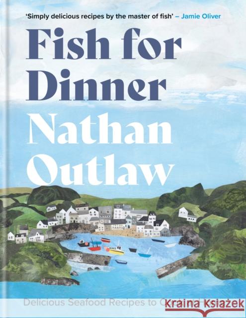 Fish for Dinner: Delicious Seafood Recipes to Cook at Home Nathan Outlaw 9781914239809 Octopus Publishing Group
