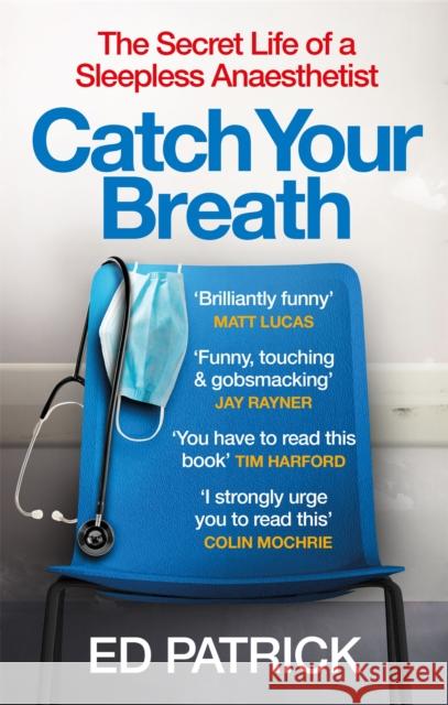 Catch Your Breath: The Secret Life of a Sleepless Anaesthetist Ed Patrick 9781914240201