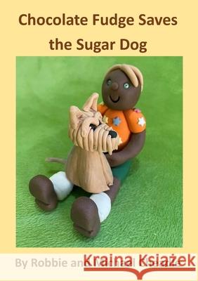 Chocolate Fudge Saves the Sugar Dog Robbie Cheadle Michael Cheadle 9781914245534 Tsl Publications