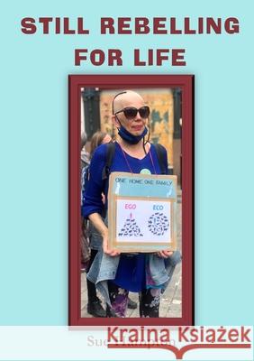 Still Rebelling for Life Sue Hampton 9781914245589 TSL Publications