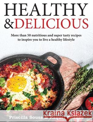 Healthy&Delicious Priscilla Sousa Raquel Britzke 9781914264139 Priscilla Santini Sousa Ltd.
