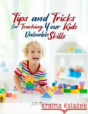 Tips and Tricks for Teaching Your Kids Valuable Skills Will Braingames 9781914264214 Will Braingames