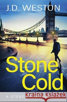 Stone Cold: A British Action Crime Thriller J. D. Weston 9781914270017 Weston Media Press