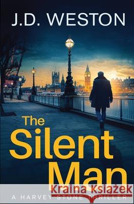 The Silent Man: A British Detective Crime Thriller J. D. Weston 9781914270024 Weston Media Press