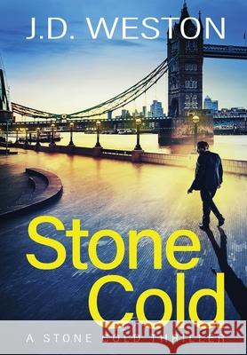 Stone Cold: A British Action Crime Thriller J. D. Weston 9781914270116 Weston Media Press