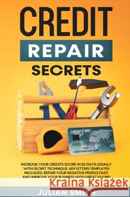 Credit Repair Secrets: Increase Your Credits Score in 30 Days Legally with Secret Technique. 609 Letters Templates Included. Repair Your Negative Profile Fast! And Improve Your Business with Great Sco Ryan Martinez 9781914271281 Chasecheck Ltd