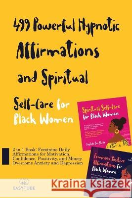 499 Powerful Hypnotic Affirmations and Spiritual Self-Care for Black Women: 2 in 1 Book: Feminine Daily Affirmations for Motivation, Confidence, Posit Easytube Ze 9781914271762 Chasecheck Ltd