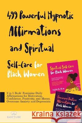 499 Powerful Hypnotic Affirmations and Spiritual Self-Care for Black Women: 2 in 1 Book: Feminine Daily Affirmations for Motivation, Confidence, Posit Zen Studio, Easytube 9781914271779 CHASECHECK LTD