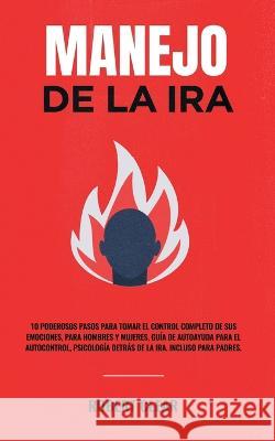 Manejo de la ira: 10 Poderosos Pasos para Tomar el Control Completo de sus Emociones, Para Hombres y Mujeres, Guía de Autoayuda para el Clear, Robert 9781914271939 Chasecheck Ltd