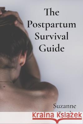 The Postpartum Survival Guide: Understanding and Overcoming Postnatal Depression Suzanne Byrd 9781914272745 Mental Health Publishing