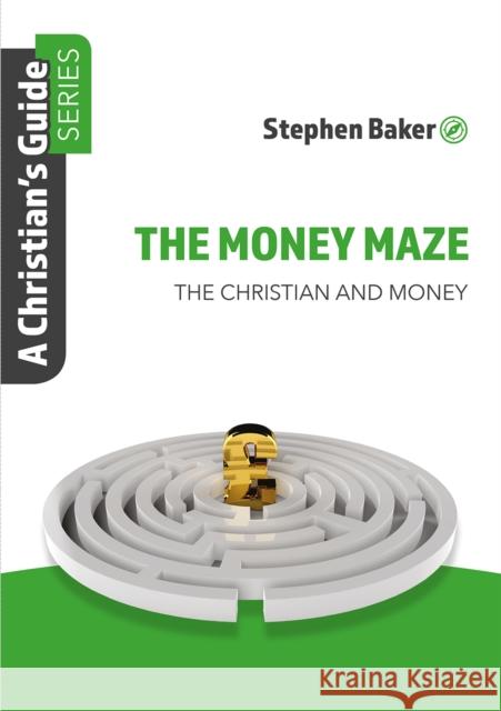 The Money Maze: Christian's Guide Series Stephen Baker 9781914273124