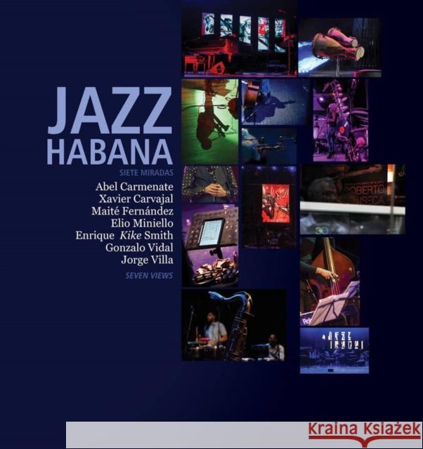 Jazz Habana: Siete Miradas/Seven Views. A Photographic celebration of Cuban Jazz Jorge Vila 9781914278709 Amaurea Press