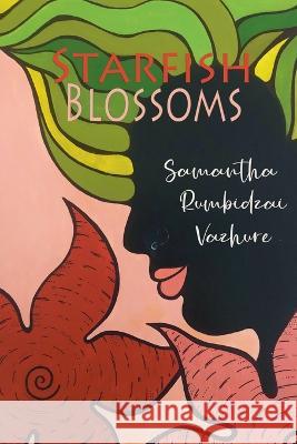 Starfish Blossoms Samantha Rumbidzai Vazhure   9781914287282 Carnelian Heart Publishing Ltd