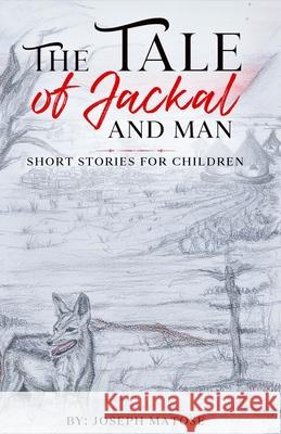 The Tale of Jackal and Man Joseph Matose 9781914287558 Carnelian Heart Publishing Ltd