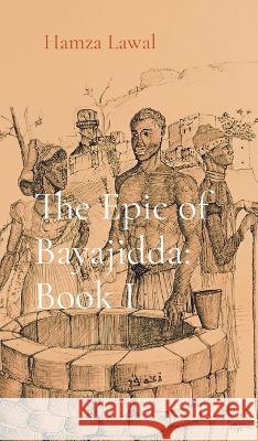 The Epic of Bayajidda: Rise of the Ancient One Hamza I Lawal   9781914288852