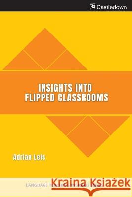 Insights into flipped classrooms Adrian Leis 9781914291104 Castledown Publishers