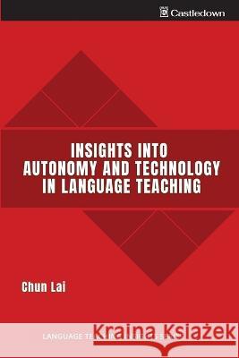 Insights into Autonomy and Technology in Language Teaching Chun Lai 9781914291111 Castledown Publishers