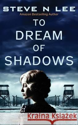 To Dream of Shadows: A Gripping Holocaust Novel Inspired by a Heartbreaking True Story Steve N. Lee 9781914292170 Blue Zoo