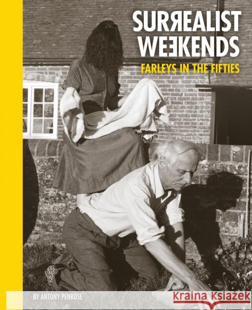 Surrealist Weekends: Farleys in the Fifties Antony Penrose 9781914298011 Lee Miller Archives Publishing