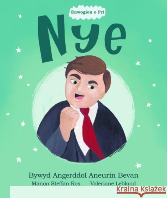 Enwogion o Fri: Nye - Bywyd Angerddol Aneurin Bevan Manon Steffan Ros 9781914303166