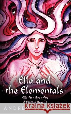 Ella and the Elementals Andrew S. French 9781914308093 Neonoir Books