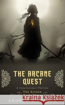 The Arcane Quest Andrew S French   9781914308161