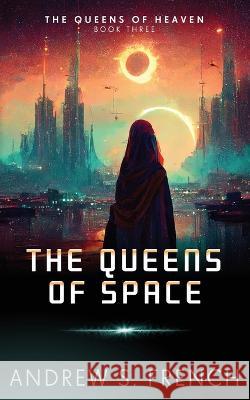 The Queens of Space Andrew S. French 9781914308239 Neonoir Books