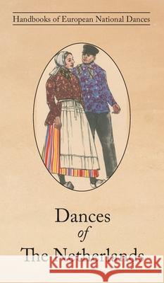 Dances of The Netherlands E Van Der Ven-Ten Bensel 9781914311222 David Leonard