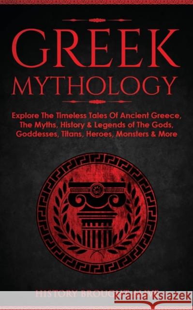 Greek Mythology: Explore The Timeless Tales Of Ancient Greece, The Myths, History & Legends of The Gods, Goddesses, Titans, Heroes, Mon History Brough 9781914312076 Fortune Publishing