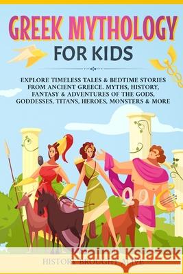 Greek Mythology For Kids: Explore Timeless Tales & Bedtime Stories From Ancient Greece. Myths, History, Fantasy & Adventures of The Gods, Goddes History Brough 9781914312243 Fortune Publishing
