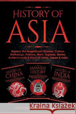 History of Asia: Explore The Magnificent Histories, Culture, Mythology, Folklore, Wars, Legends, Stories, Achievements & More of China, Brought Alive, History 9781914312366 Fortune Publishing