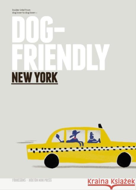 Dog-Friendly New York: Insider Intel from Dog Lover to Dog Lover Four & Sons 9781914314100 Hoxton Mini Press