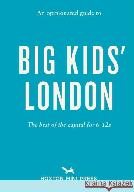 An Opinionated Guide to Big Kids' London Emmy Watts 9781914314216 Hoxton Mini Press