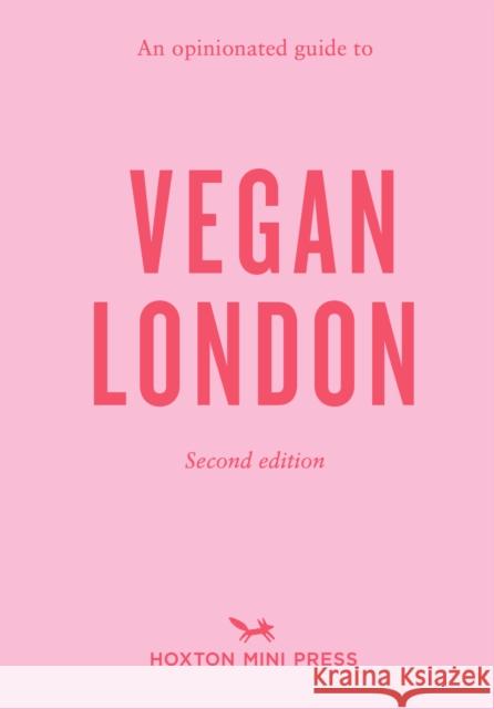 An Opinionated Guide to Vegan London: 2nd Edition: Second Edition Emmy Watts 9781914314315 Hoxton Mini Press