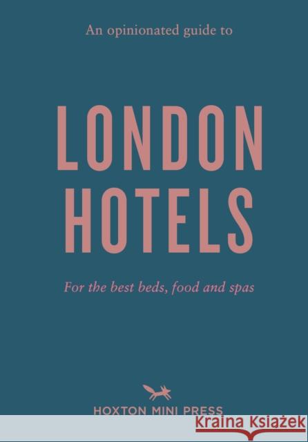 An Opinionated Guide to London Hotels Gina Jackson 9781914314360 Hoxton Mini Press