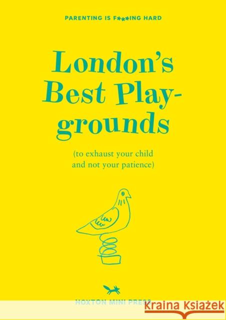 London's Best Playgrounds: to exhaust your child and not your patience. Emmy Watts 9781914314377 Hoxton Mini Press