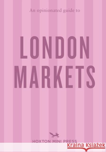 An Opinionated Guide to London Markets Sonya Barber 9781914314766 Hoxton Mini Press