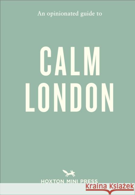 An Opinionated Guide to Calm London Christina Rose-Brown 9781914314810