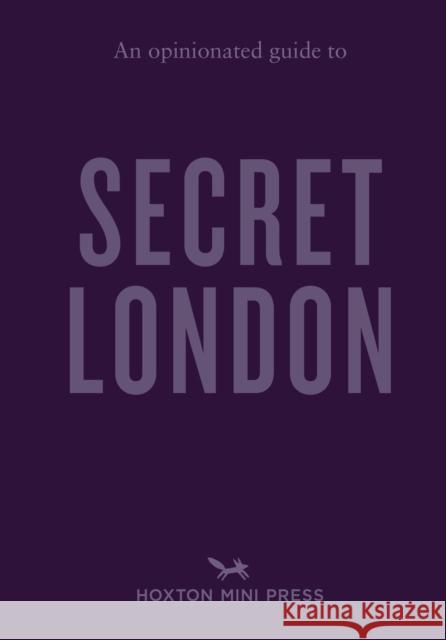 An Opinionated Guide to Secret London Emmy Watts 9781914314872 Hoxton Mini Press