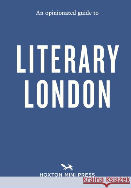 An Opinionated Guide to Literary London Clegg, John 9781914314964