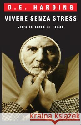 Vivere Senza Stress Douglas E. Harding Ma Prem Shanti M. L. Costantini 9781914316647